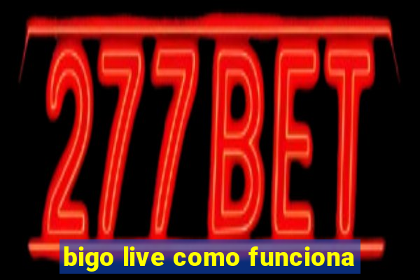 bigo live como funciona